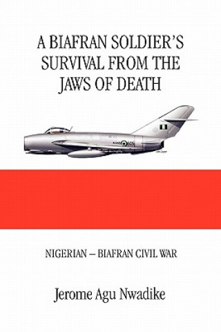 Livre Biafran Soldier's Survival from the Jaws of Death Jerome Nwadike