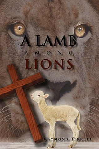 Kniha Lamb Among Lions Raymond Tirrell