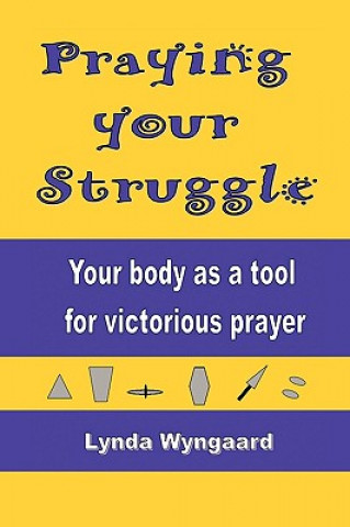 Könyv Praying Your Struggle Lynda Wyngaard