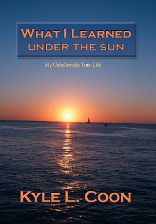 Книга What I Learned Under the Sun Kyle L Coon