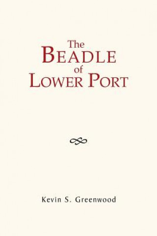 Book Beadle of Lower Port Kevin S Greenwood