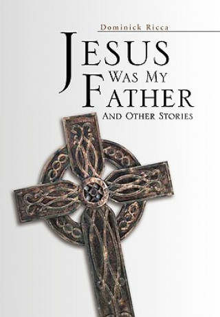 Kniha Jesus Was My Father and Other Stories Dominick Ricca