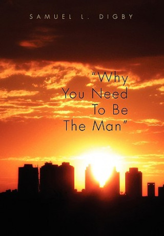 Libro Why You Need to Be the Man'' Samuel L Digby