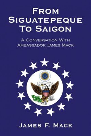 Книга From Siguatepeque To Saigon James F Mack