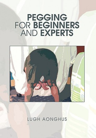 Книга Pegging for Beginners and Experts Lugh Aonghus