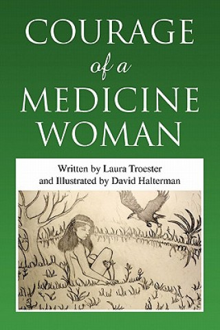 Книга Courage of a Medicine Woman Laura Troester