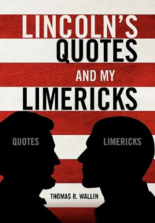 Carte Lincoln's Quotes and My Limericks Thomas R Wallin