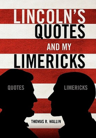 Knjiga Lincoln's Quotes and My Limericks Thomas R Wallin