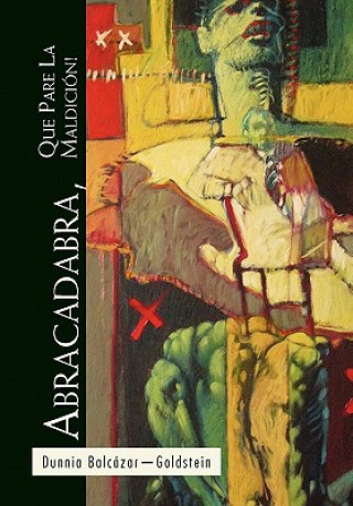 Könyv Abracadabra, Que Pare La Maldicion! Dunnia Balcazar-Goldstein
