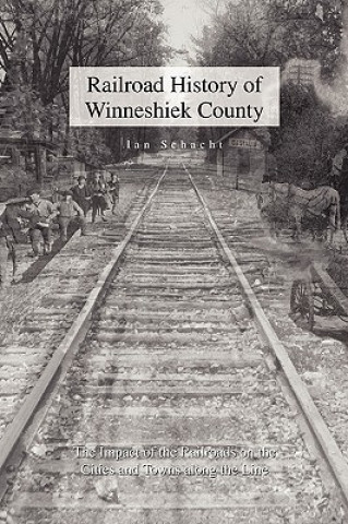 Kniha Railroad History of Winneshiek County Ian Schacht