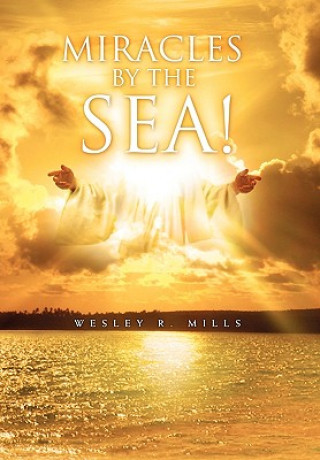 Könyv Miracles by the Sea! Wesley R Mills
