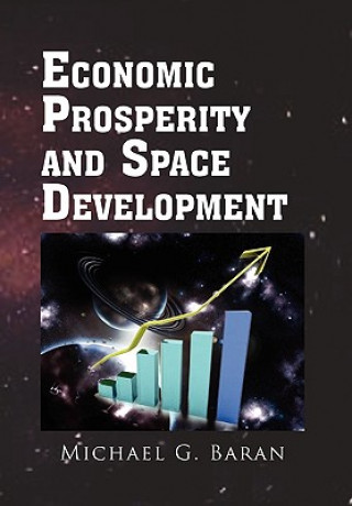 Kniha Economic Prosperity and Space Development Michael G Baran