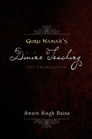 Buch Guru Nanak's Divine Teaching Swarn Singh Bains