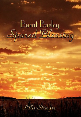 Knjiga Burnt Barley. . .Spared Blessing Lillie Stringer