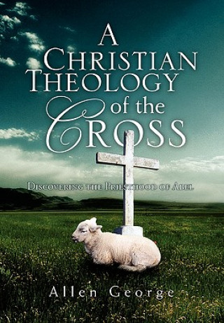 Książka Christian Theology of the Cross Allen George