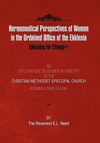 Könyv Hermeneutical Perspectives of Women in the Ordained Office of the Ekklesia E L Reed