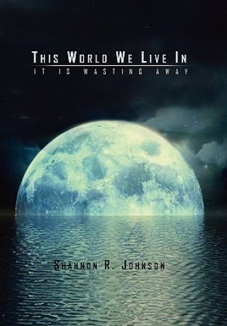 Könyv This World We Live In Shannon R Johnson