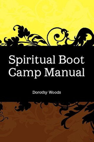 Kniha Spiritual Boot Camp Manual Dorothy Woods