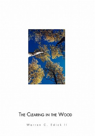 Könyv Clearing in the Wood Warren C II Edick