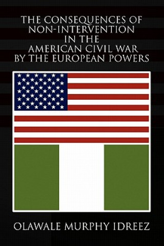 Kniha Consequences of Non-Intervention in the American Civil War by the European Powers Olawale Murphy Idreez