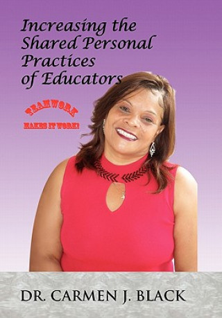 Kniha Increasing the Shared Personal Practices of Educators Carmen J Black