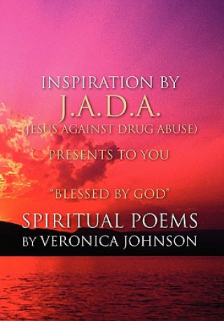 Kniha J.A.D.A. (Jesus Against Drug Abuse) Presents to You '' Blessed by God'' Spiritual Poems by Veronica Johnson Veronica Johnson