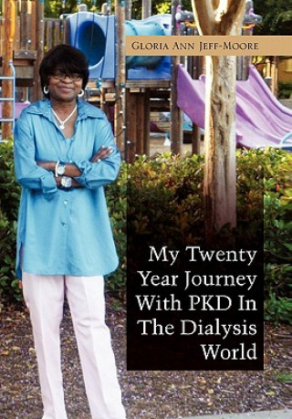 Книга My Twenty Year Journey With PKD In The Dialysis World Gloria Ann Jeff-Moore