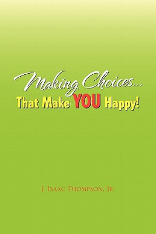 Knjiga Making Choices.That Make You Happy! J Isaac Jr Thompson