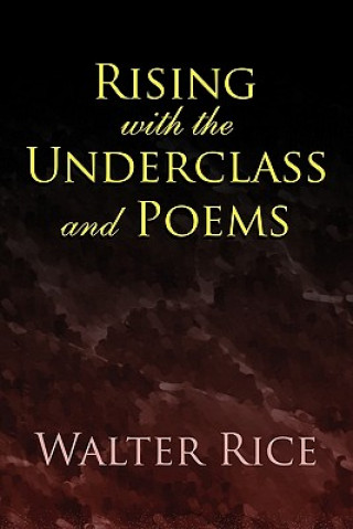 Kniha Rising with the Underclass and Poems Walter Rice