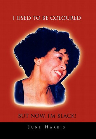 Libro I Used to Be Coloured But Now, I'm Black! June Harris