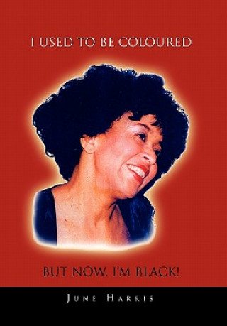 Kniha I Used to Be Coloured But Now, I'm Black! June Harris