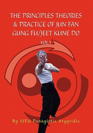 Carte Principles Theories & Practice of Jun Fan Gung Fu/Jeet Kune Do Vol.1 Sifu Panayiotis Argyridis