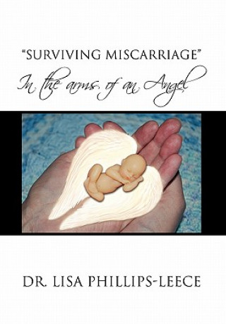 Kniha Surviving Miscarriage Dr Lisa Phillips-Leece