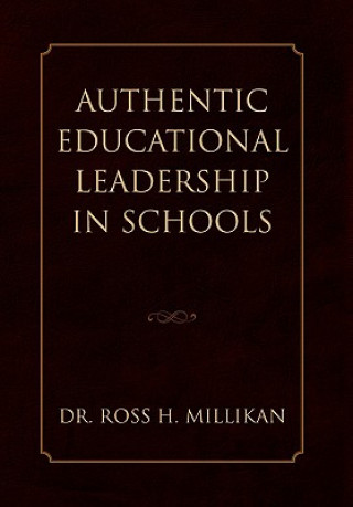 Kniha Authentic Educational Leadership in Schools Dr Ross H Millikan