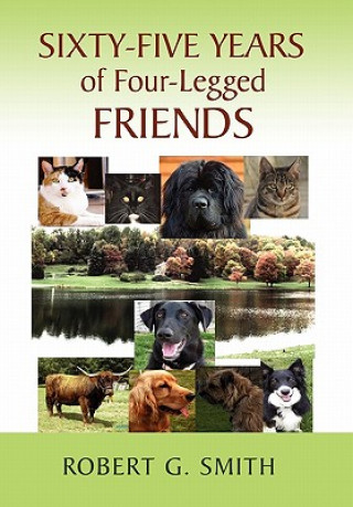 Kniha Sixty-Five Years of Four-Legged Friends Robert G Smith