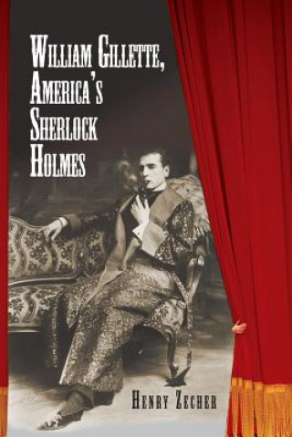 Книга William Gillette, America's Sherlock Holmes Henry Zecher