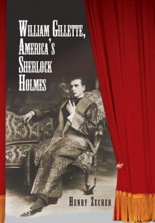 Kniha William Gillette, America's Sherlock Holmes Henry Zecher