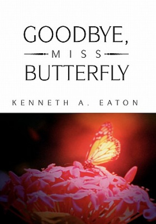 Kniha Goodbye, Miss Butterfly Kenneth A Eaton