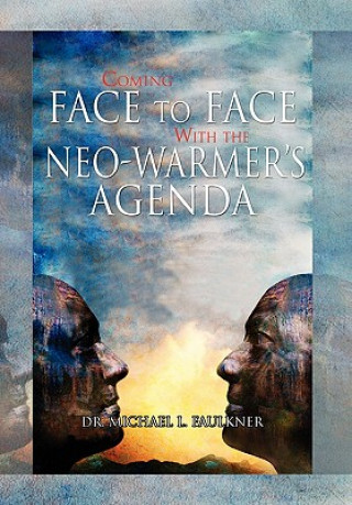 Könyv Coming Face to Face with the Neo-Warmer's Agenda Dr Michael L Faulkner