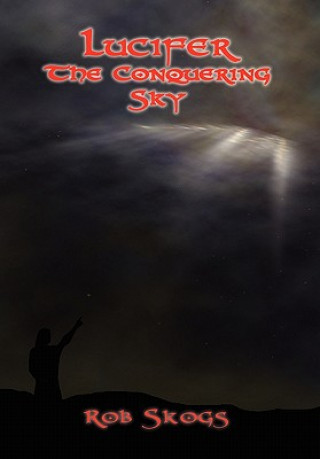 Könyv Lucifer The Conquering Sky Rob Skogs
