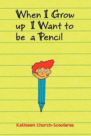 Kniha When I Grow Up I Want to Be a Pencil Kathleen Church-Scoufaras