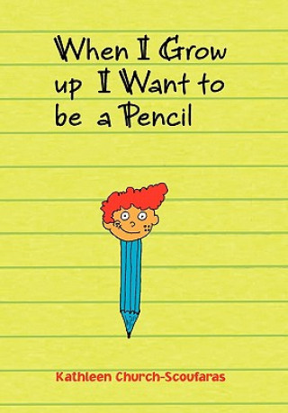 Kniha When I Grow Up I Want to Be a Pencil Kathleen Church-Scoufaras