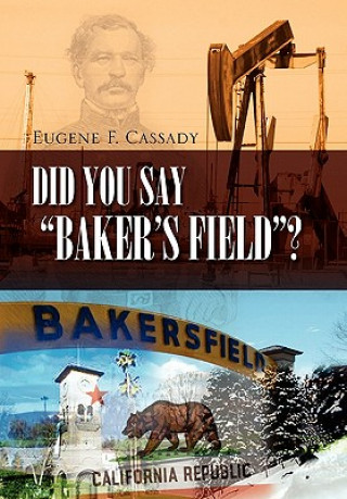 Knjiga Did You Say Baker's Field? Eugene F Cassady