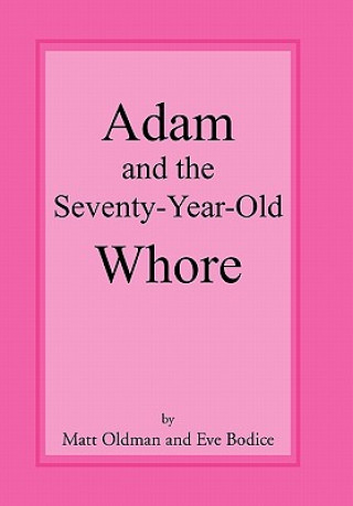 Livre Adam and the Seventy-Year-Old Whore Matt Oldman and Eve Bodice