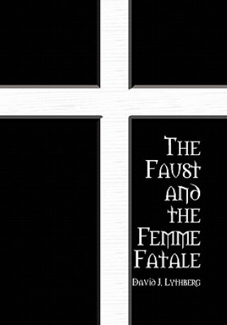 Carte Faust and the Femme Fatale David J Lythberg