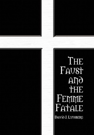 Könyv Faust and the Femme Fatale David J Lythberg