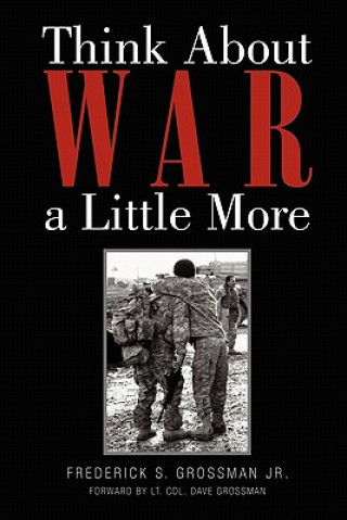 Kniha Think about War a Little More Frederick S Jr Grossman