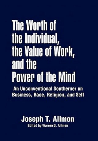 Kniha Worth of the Individual, the Value of Work, and the Power of the Mind Joseph T Allmon