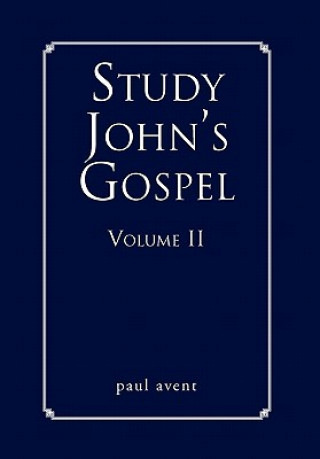 Book Study John's Gospel Volume II Paul Avent