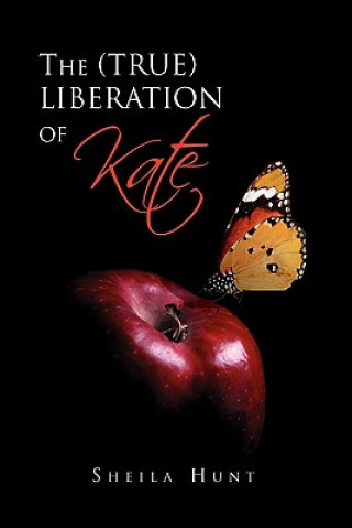Kniha (True) Liberation of Kate Sheila Hunt